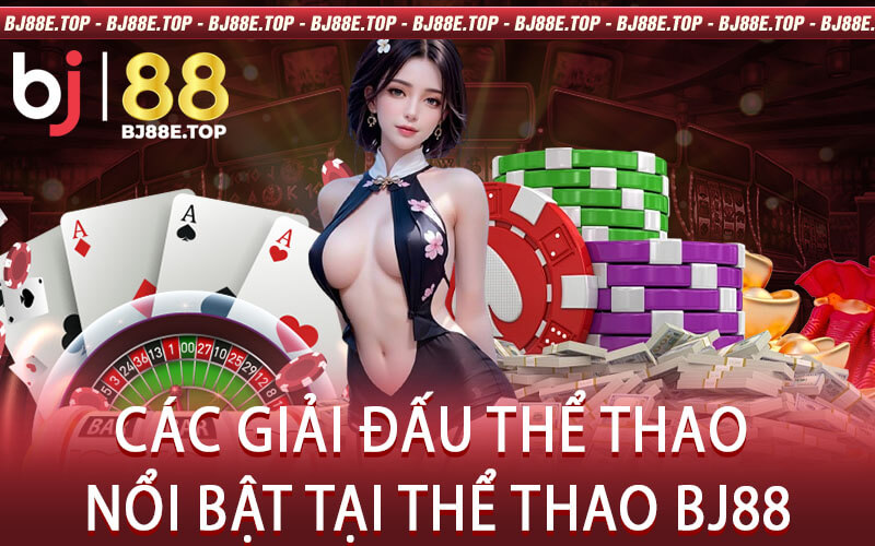 Các Giải Đấu Thể Thao Nổi Bật Tại Thể Thao BJ88