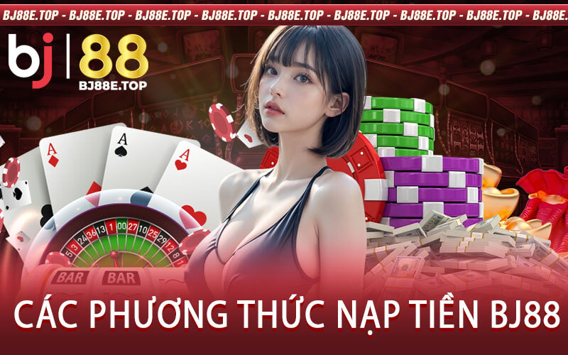 Các Phương Thức Nạp Tiền BJ88