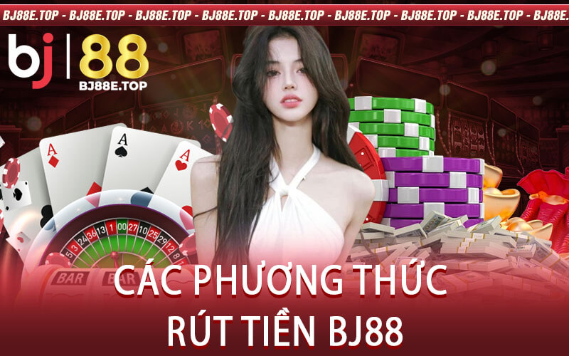 Các Phương Thức Rút Tiền BJ88