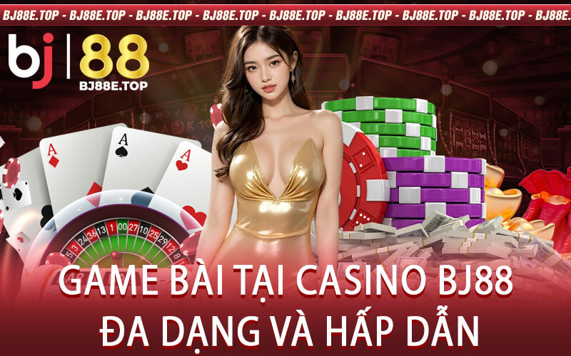 Game Bài Tại Casino BJ88: Đa Dạng Và Hấp Dẫn