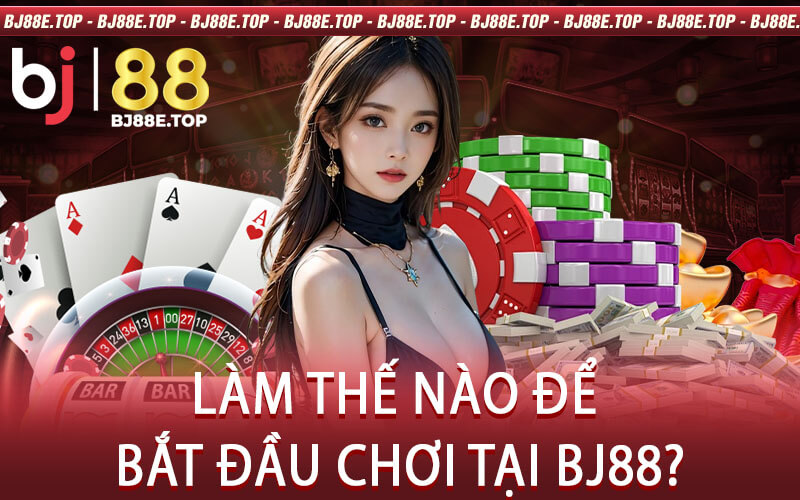 Làm Thế Nào Để Bắt Đầu Chơi Tại BJ88?